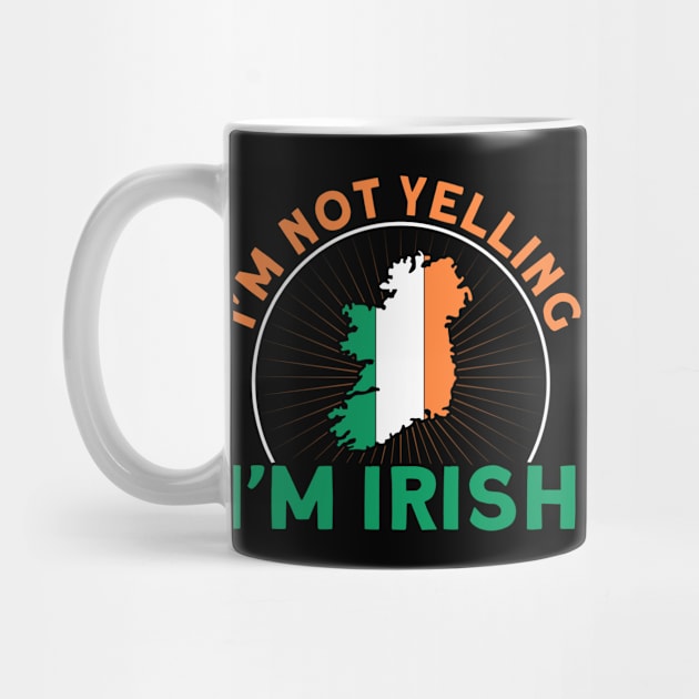 I'm Not Yelling I'm Irish Flag Roots Ireland by Toeffishirts